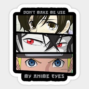 Don't Make Me Use My Anime Eyes Sticker